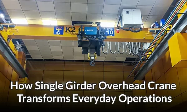 How Single Girder Overhead Crane Transforms Everyday Operations